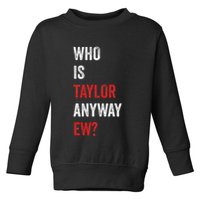 Who Is Taylor Anyway Ew Taylor Ew First Name Toddler Sweatshirt