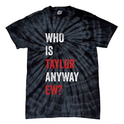 Who Is Taylor Anyway Ew Taylor Ew First Name Tie-Dye T-Shirt