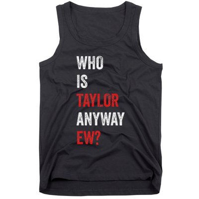 Who Is Taylor Anyway Ew Taylor Ew First Name Tank Top
