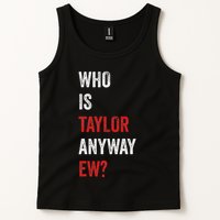 Who Is Taylor Anyway Ew Taylor Ew First Name Tank Top