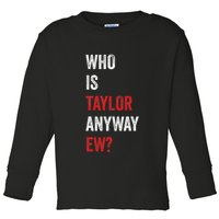 Who Is Taylor Anyway Ew Taylor Ew First Name Toddler Long Sleeve Shirt