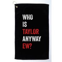 Who Is Taylor Anyway Ew Taylor Ew First Name Golf Towel