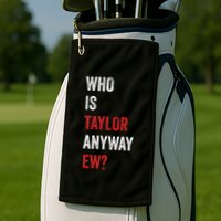 Who Is Taylor Anyway Ew Taylor Ew First Name Golf Towel