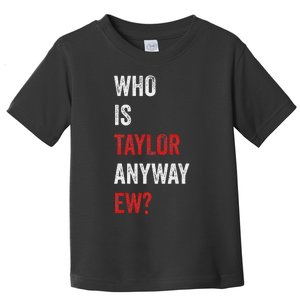 Who Is Taylor Anyway Ew Taylor Ew First Name Toddler T-Shirt