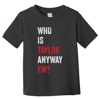 Who Is Taylor Anyway Ew Taylor Ew First Name Toddler T-Shirt