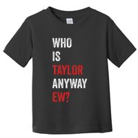 Who Is Taylor Anyway Ew Taylor Ew First Name Toddler T-Shirt
