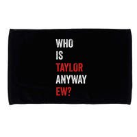 Who Is Taylor Anyway Ew Taylor Ew First Name Microfiber Hand Towel