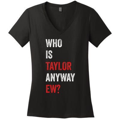 Who Is Taylor Anyway Ew Taylor Ew First Name Women's V-Neck T-Shirt