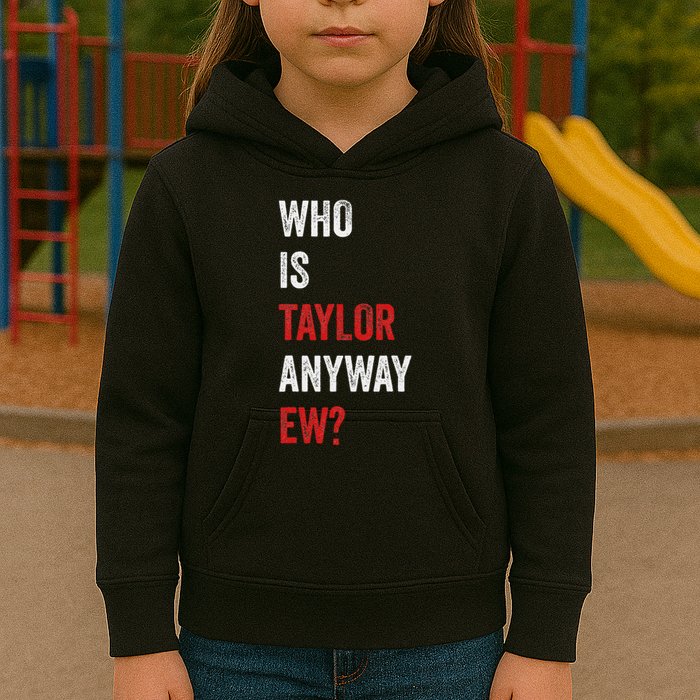 Who Is Taylor Anyway Ew Taylor Ew First Name Kids Hoodie