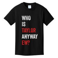 Who Is Taylor Anyway Ew Taylor Ew First Name Kids T-Shirt