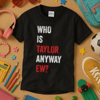 Who Is Taylor Anyway Ew Taylor Ew First Name Kids T-Shirt