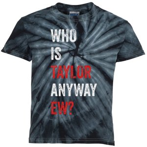 Who Is Taylor Anyway Ew Taylor Ew First Name Kids Tie-Dye T-Shirt