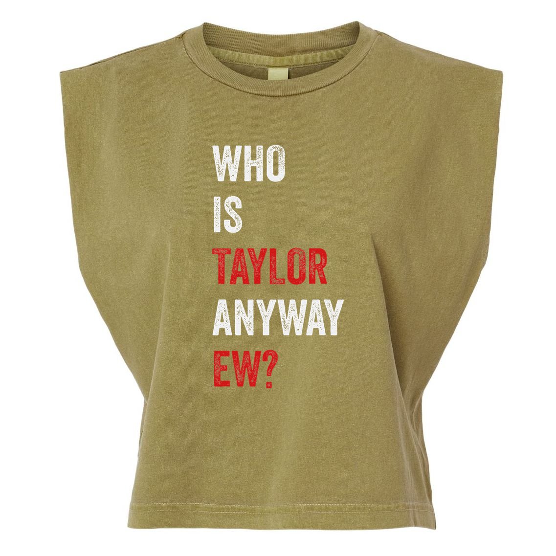 Who Is Taylor Anyway Ew Taylor Ew First Name Garment-Dyed Women's Muscle Tee