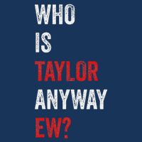 Who Is Taylor Anyway Ew Taylor Ew First Name Infant Baby Jersey Bodysuit