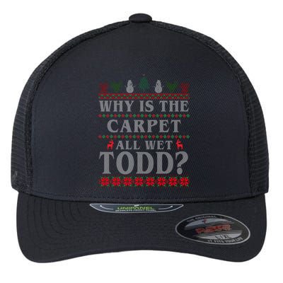 Why Is The Carpet All Wet Todd Funny Ugly Christmas Flexfit Unipanel Trucker Cap