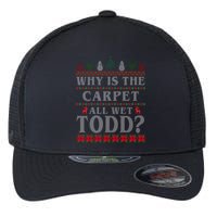 Why Is The Carpet All Wet Todd Funny Ugly Christmas Flexfit Unipanel Trucker Cap