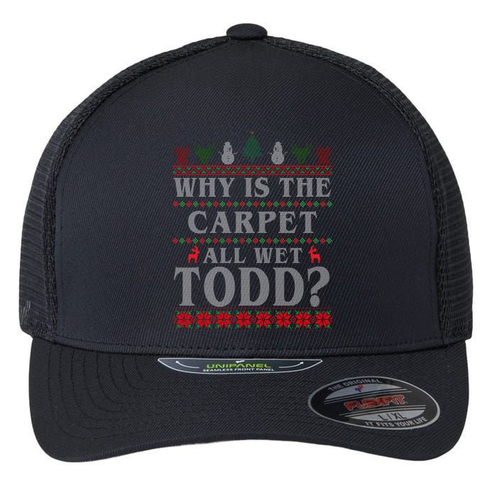 Why Is The Carpet All Wet Todd Funny Ugly Christmas Flexfit Unipanel Trucker Cap