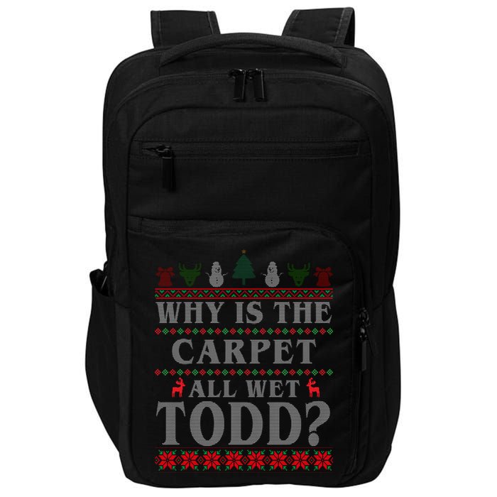 Why Is The Carpet All Wet Todd Funny Ugly Christmas Impact Tech Backpack