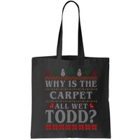 Why Is The Carpet All Wet Todd Funny Ugly Christmas Bag