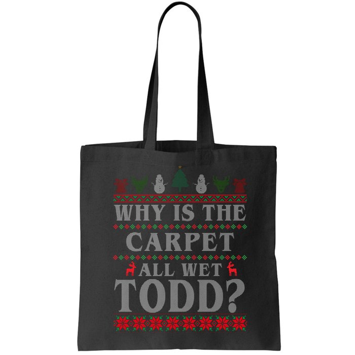 Why Is The Carpet All Wet Todd Funny Ugly Christmas Bag
