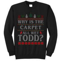 Why Is The Carpet All Wet Todd Funny Ugly Christmas Tall Sweatshirt