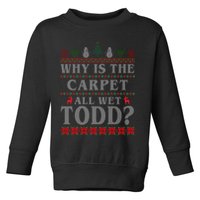 Why Is The Carpet All Wet Todd Funny Ugly Christmas Toddler Sweatshirt