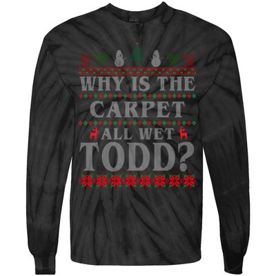 Why Is The Carpet All Wet Todd Funny Ugly Christmas Tie-Dye Long Sleeve Shirt