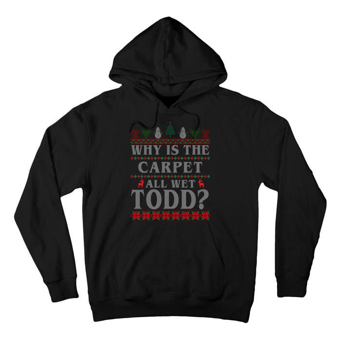 Why Is The Carpet All Wet Todd Funny Ugly Christmas Tall Hoodie
