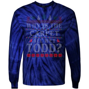 Why Is The Carpet All Wet Todd Funny Ugly Christmas Tie-Dye Long Sleeve Shirt