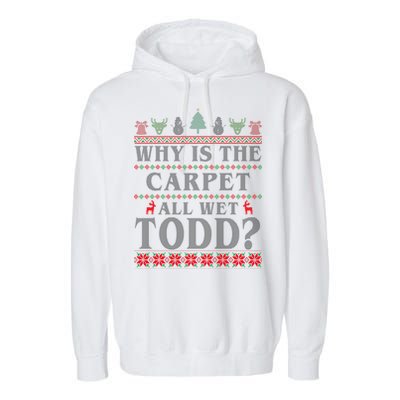 Why Is The Carpet All Wet Todd Funny Ugly Christmas Garment-Dyed Fleece Hoodie