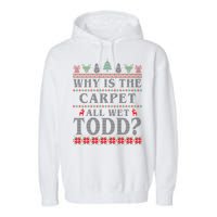 Why Is The Carpet All Wet Todd Funny Ugly Christmas Garment-Dyed Fleece Hoodie
