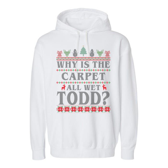 Why Is The Carpet All Wet Todd Funny Ugly Christmas Garment-Dyed Fleece Hoodie