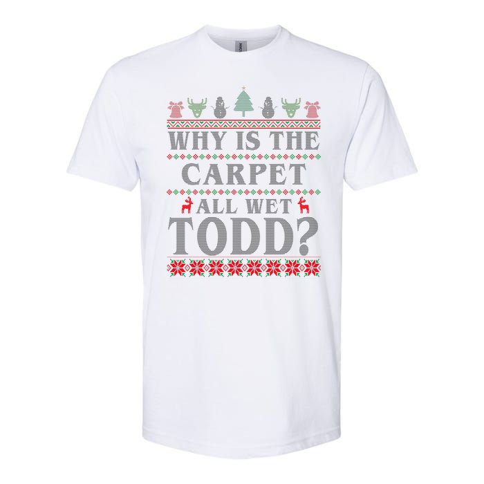 Why Is The Carpet All Wet Todd Funny Ugly Christmas Softstyle CVC T-Shirt