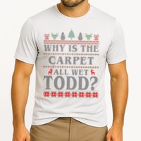 Why Is The Carpet All Wet Todd Funny Ugly Christmas Performance Shirt