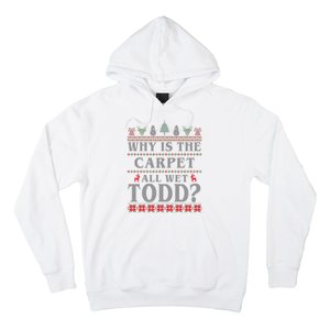 Why Is The Carpet All Wet Todd Funny Ugly Christmas Hoodie