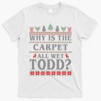 Why Is The Carpet All Wet Todd Funny Ugly Christmas T-Shirt