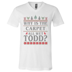 Why Is The Carpet All Wet Todd Funny Ugly Christmas V-Neck T-Shirt