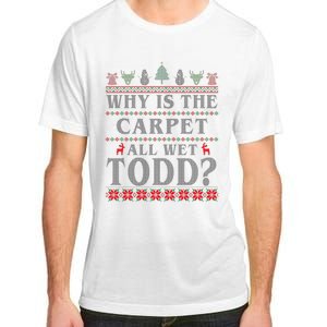 Why Is The Carpet All Wet Todd Funny Ugly Christmas Adult ChromaSoft Performance T-Shirt