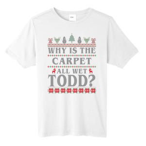 Why Is The Carpet All Wet Todd Funny Ugly Christmas Tall Fusion ChromaSoft Performance T-Shirt