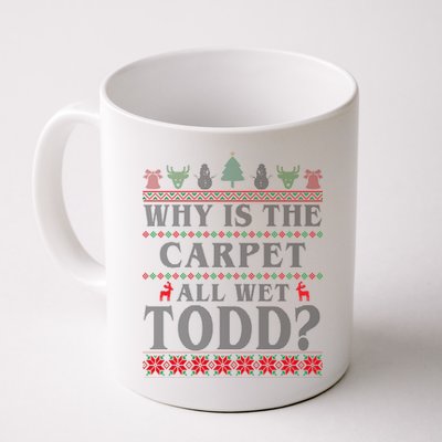 Why Is The Carpet All Wet Todd Funny Ugly Christmas Mug