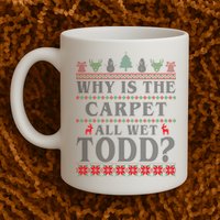 Why Is The Carpet All Wet Todd Funny Ugly Christmas Mug