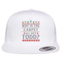 Why Is The Carpet All Wet Todd Funny Ugly Christmas Flatbill Hat