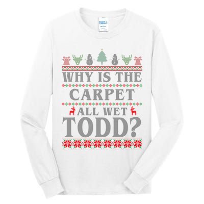 Why Is The Carpet All Wet Todd Funny Ugly Christmas Tall Long Sleeve T-Shirt