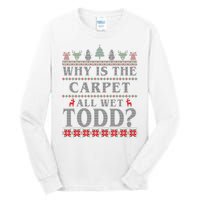 Why Is The Carpet All Wet Todd Funny Ugly Christmas Tall Long Sleeve T-Shirt