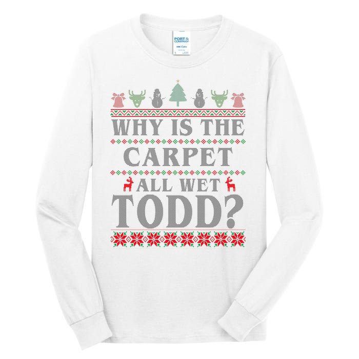 Why Is The Carpet All Wet Todd Funny Ugly Christmas Tall Long Sleeve T-Shirt