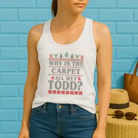 Why Is The Carpet All Wet Todd Funny Ugly Christmas Womens Tank Top