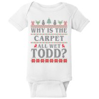 Why Is The Carpet All Wet Todd Funny Ugly Christmas Baby Bodysuit