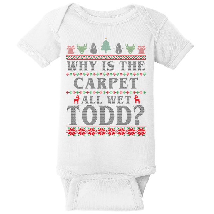 Why Is The Carpet All Wet Todd Funny Ugly Christmas Baby Bodysuit
