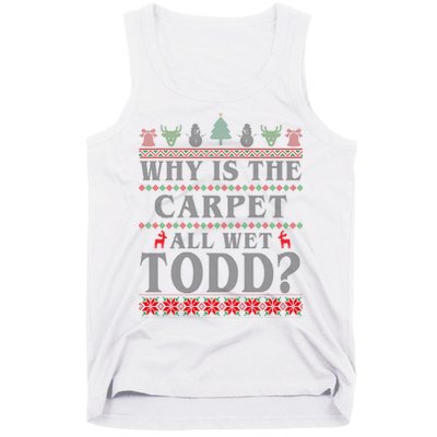 Why Is The Carpet All Wet Todd Funny Ugly Christmas Tank Top