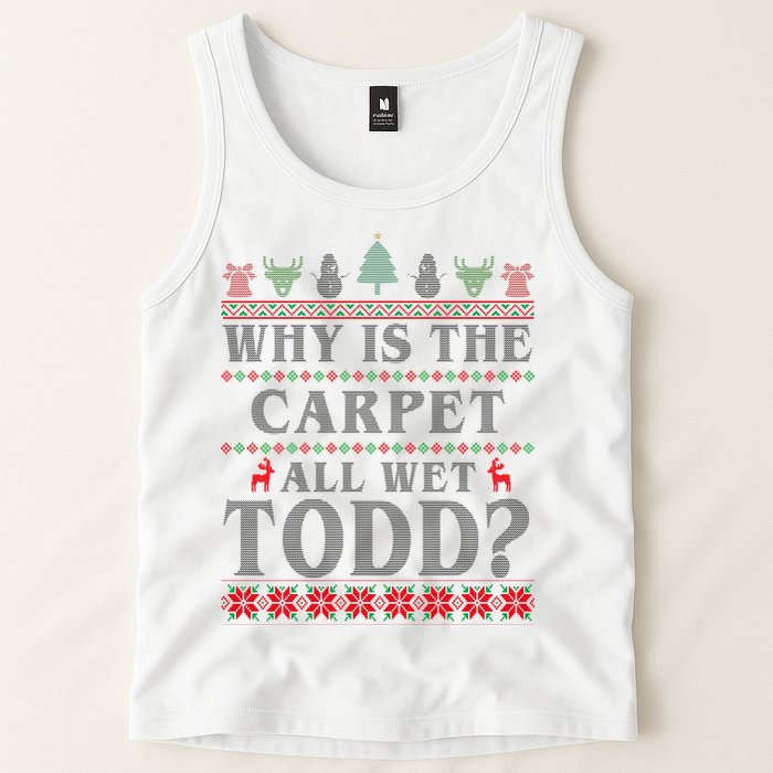 Why Is The Carpet All Wet Todd Funny Ugly Christmas Tank Top